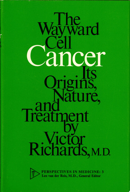 Cancer: The Wayward Cell, Its Origins, Nature, and Treatment