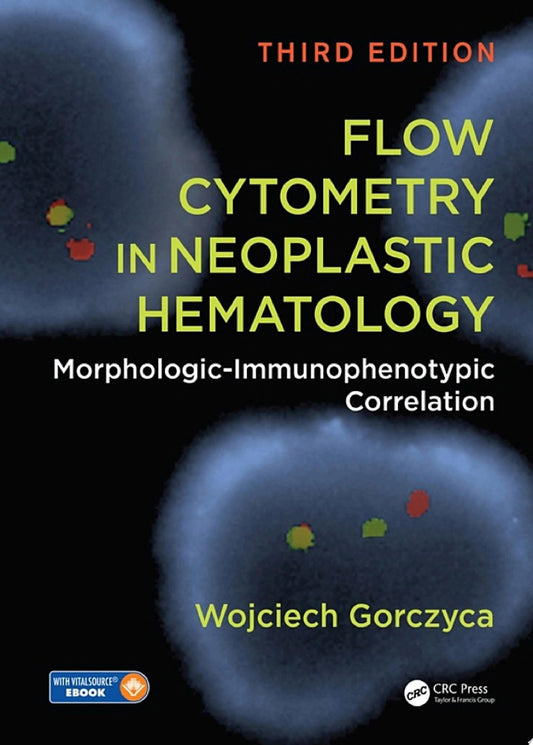 Flow Cytometry in Neoplastic Hematology: Morphologic-Immunophenotypic Correlation, 2e